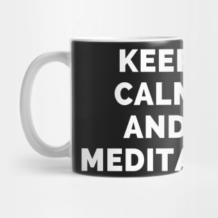 Keep Calm And Meditate - Black And White Simple Font - Funny Meme Sarcastic Satire - Self Inspirational Quotes - Inspirational Quotes About Life and Struggles Mug